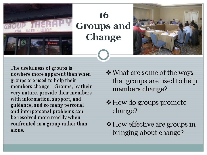 16 Groups and Change The usefulness of groups is nowhere more apparent than when