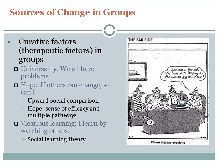 Sources of Change in Groups Curative factors (therapeutic factors) in groups § q q