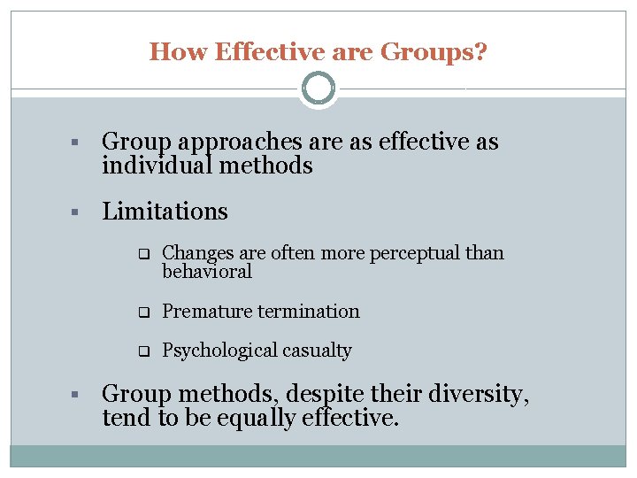How Effective are Groups? § Group approaches are as effective as individual methods §