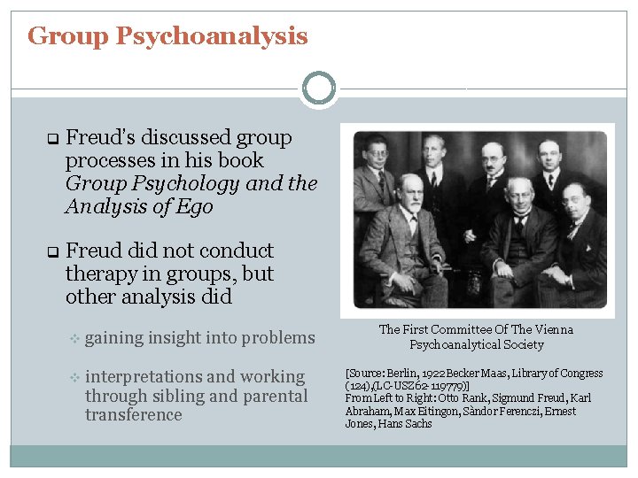 Group Psychoanalysis q Freud’s discussed group processes in his book Group Psychology and the