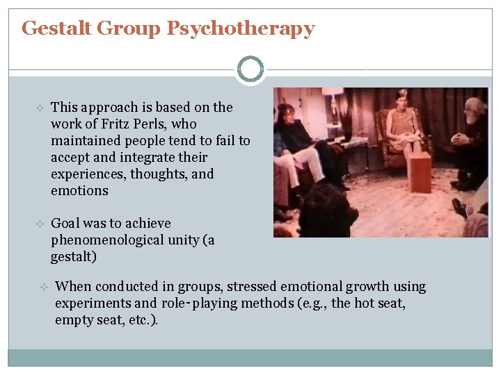 Gestalt Group Psychotherapy v This approach is based on the work of Fritz Perls,