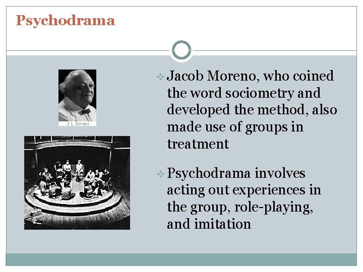 Psychodrama v Jacob Moreno, who coined the word sociometry and developed the method, also