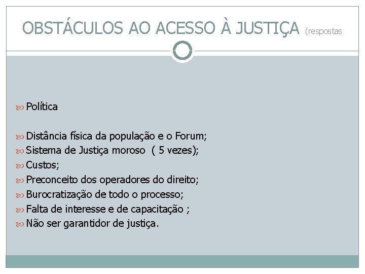 OBSTÁCULOS AO ACESSO À JUSTIÇA (respostas Política Distância física da população e o Forum;