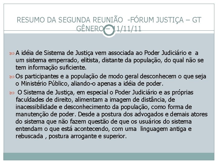 RESUMO DA SEGUNDA REUNIÃO -FÓRUM JUSTIÇA – GT GÊNERO – 11/11/11 A idéia de