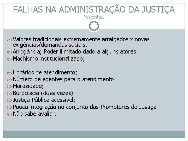 FALHAS NA ADMINISTRAÇÃO DA JUSTIÇA (respostas) Valores tradicionais extremamente arraigados x novas exigências/demandas sociais;