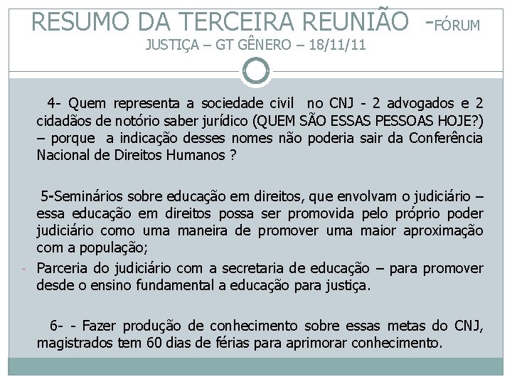 RESUMO DA TERCEIRA REUNIÃO -FÓRUM JUSTIÇA – GT GÊNERO – 18/11/11 4 - Quem