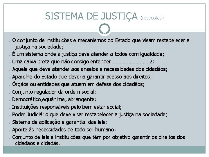 SISTEMA DE JUSTIÇA (respostas). O conjunto de instituições e mecanismos do Estado que visam