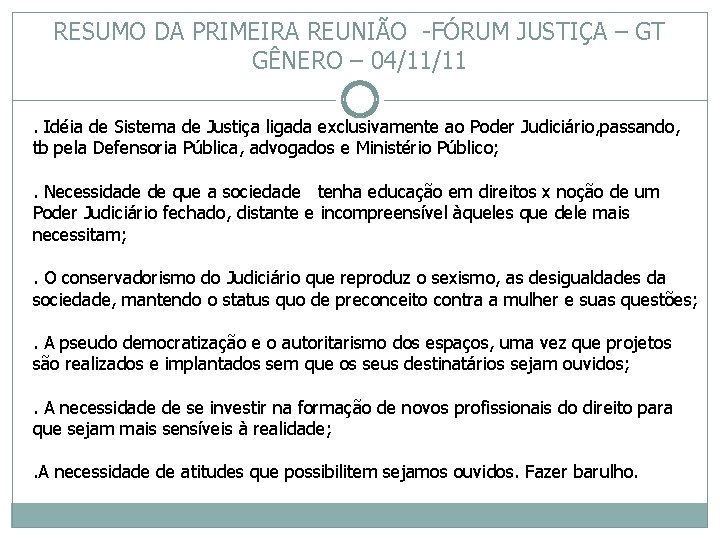 RESUMO DA PRIMEIRA REUNIÃO -FÓRUM JUSTIÇA – GT GÊNERO – 04/11/11. Idéia de Sistema