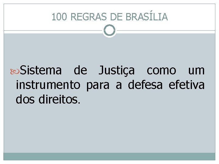 100 REGRAS DE BRASÍLIA Sistema de Justiça como um instrumento para a defesa efetiva
