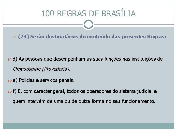 100 REGRAS DE BRASÍLIA (24) Serão destinatários do conteúdo das presentes Regras: d) As