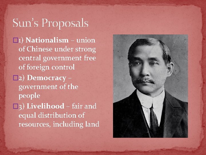 Sun’s Proposals � 1) Nationalism – union of Chinese under strong central government free