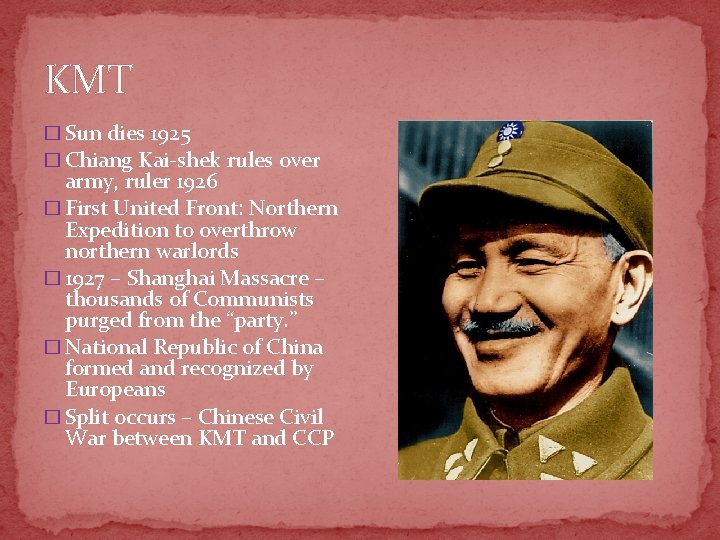 KMT � Sun dies 1925 � Chiang Kai-shek rules over army, ruler 1926 �