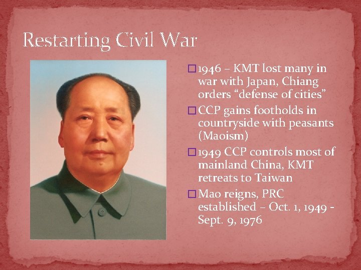 Restarting Civil War � 1946 – KMT lost many in war with Japan, Chiang