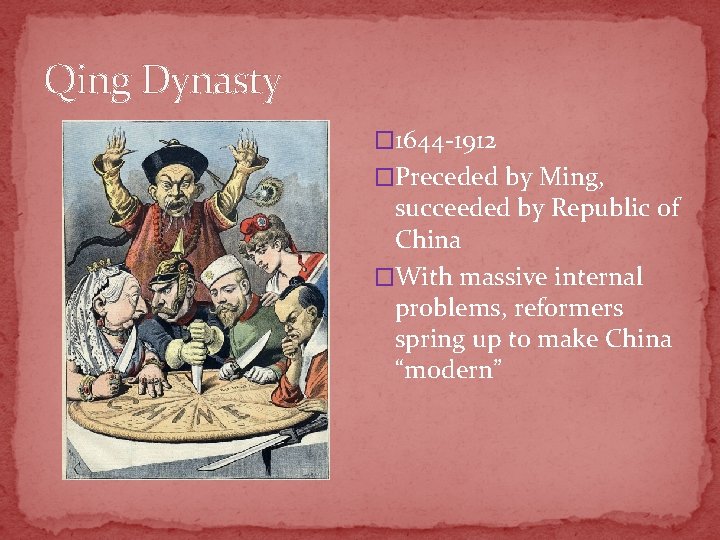 Qing Dynasty � 1644 -1912 �Preceded by Ming, succeeded by Republic of China �With