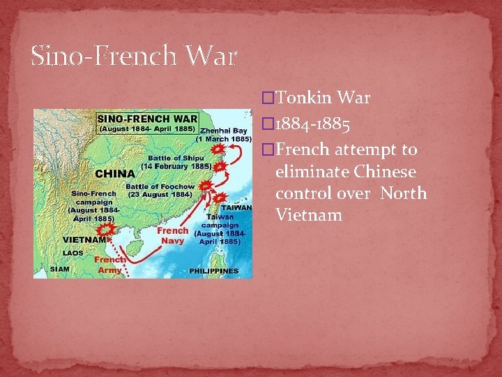 Sino-French War �Tonkin War � 1884 -1885 �French attempt to eliminate Chinese control over