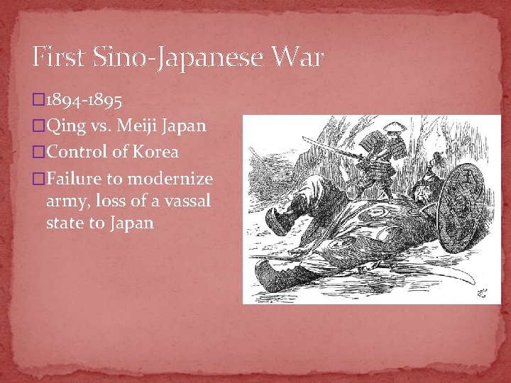 First Sino-Japanese War � 1894 -1895 �Qing vs. Meiji Japan �Control of Korea �Failure