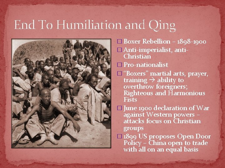 End To Humiliation and Qing � Boxer Rebellion – 1898 -1900 � Anti-imperialist, anti-