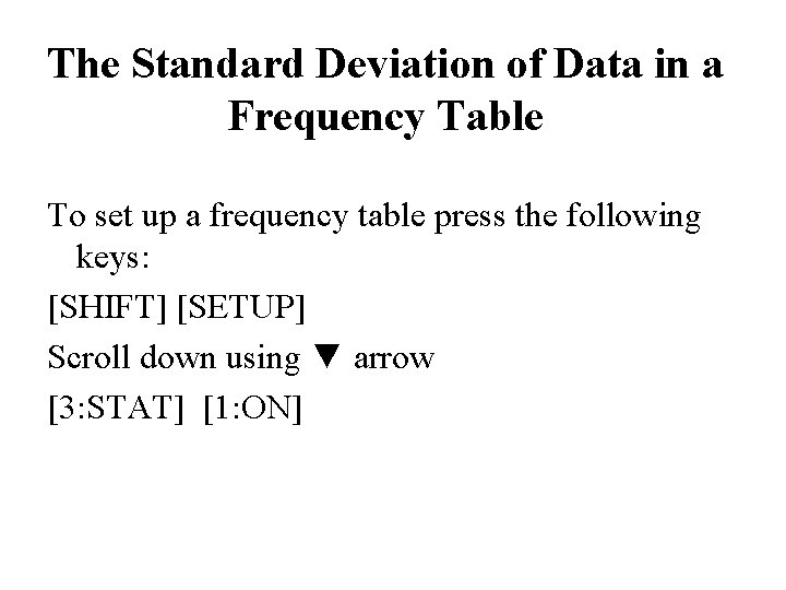 The Standard Deviation of Data in a Frequency Table To set up a frequency