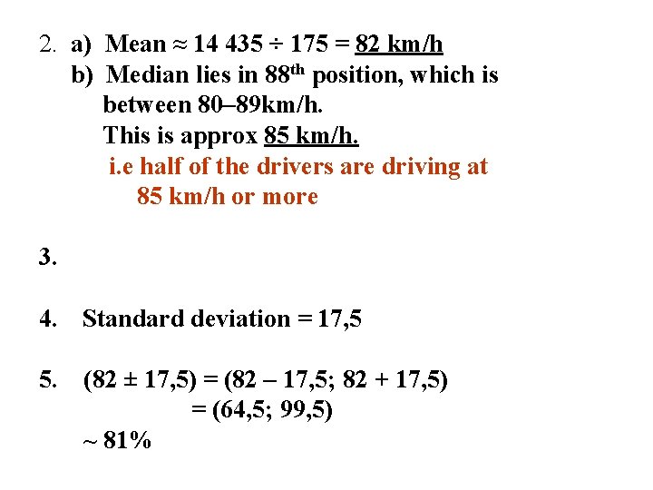 2. a) Mean ≈ 14 435 ÷ 175 = 82 km/h b) Median lies