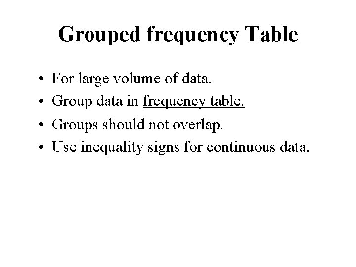 Grouped frequency Table • • For large volume of data. Group data in frequency