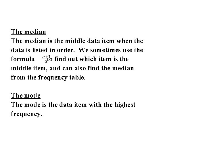The median is the middle data item when the data is listed in order.