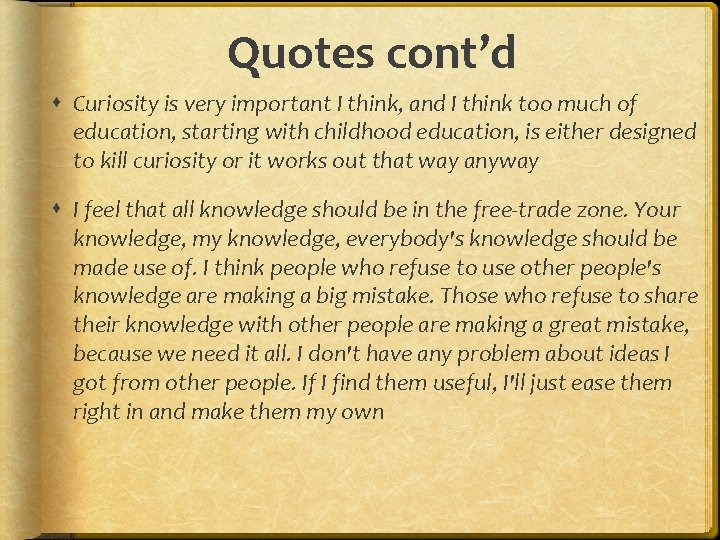 Quotes cont’d Curiosity is very important I think, and I think too much of