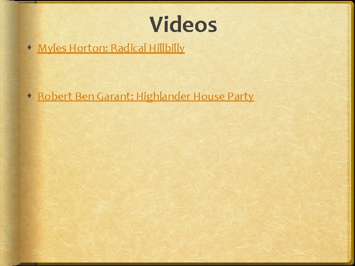 Videos Myles Horton: Radical Hillbilly Robert Ben Garant: Highlander House Party 