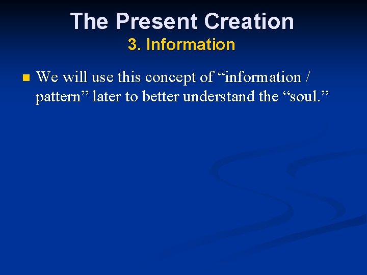 The Present Creation 3. Information n We will use this concept of “information /