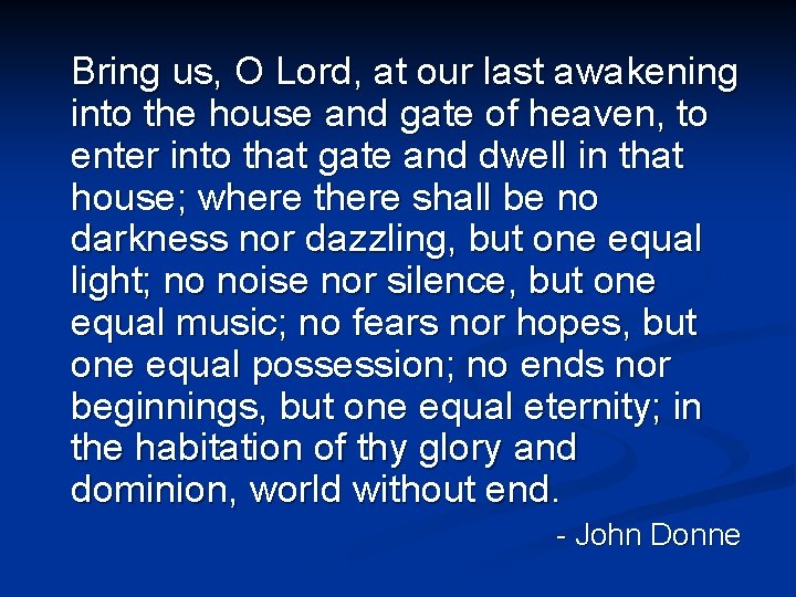 Bring us, O Lord, at our last awakening into the house and gate of