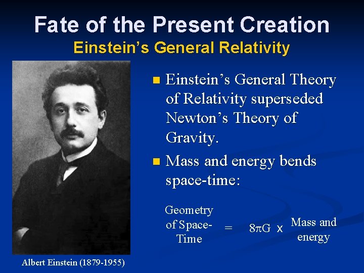 Fate of the Present Creation Einstein’s General Relativity Einstein’s General Theory of Relativity superseded