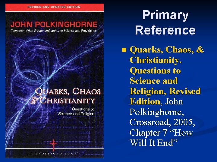 Primary Reference n Quarks, Chaos, & Christianity. Questions to Science and Religion, Revised Edition,