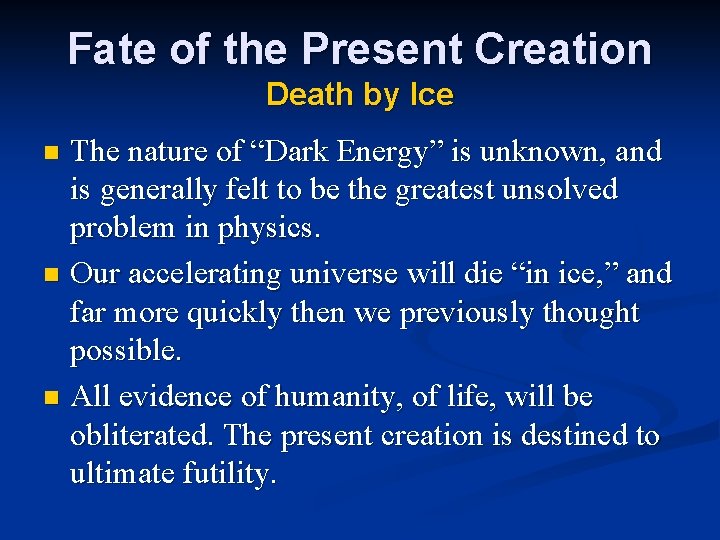 Fate of the Present Creation Death by Ice The nature of “Dark Energy” is