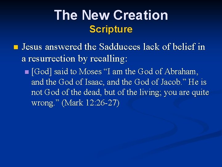 The New Creation Scripture n Jesus answered the Sadducees lack of belief in a
