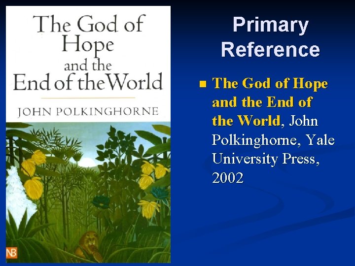 Primary Reference n The God of Hope and the End of the World, John