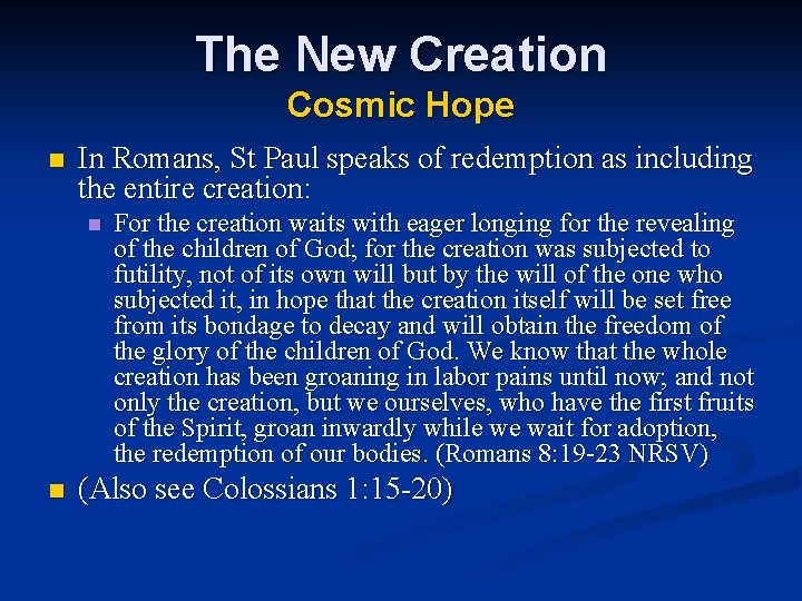 The New Creation Cosmic Hope n In Romans, St Paul speaks of redemption as