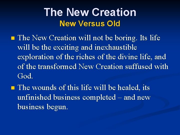 The New Creation New Versus Old The New Creation will not be boring. Its