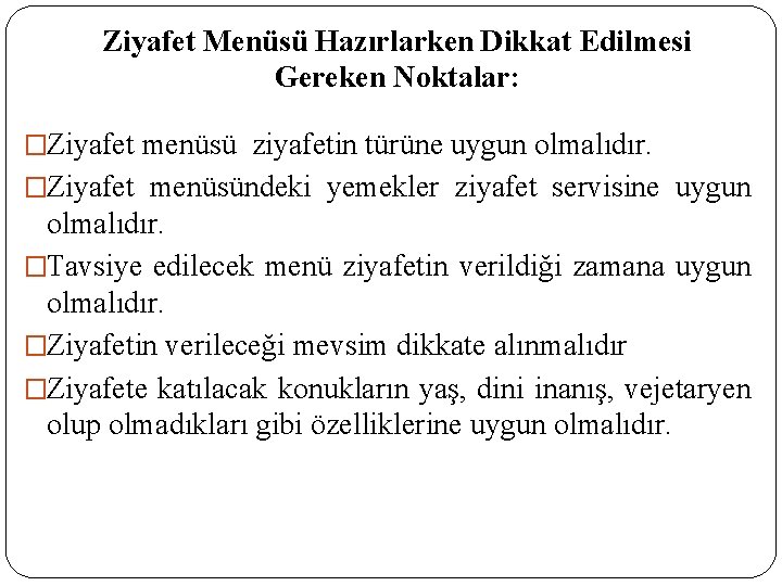 Ziyafet Menüsü Hazırlarken Dikkat Edilmesi Gereken Noktalar: �Ziyafet menüsü ziyafetin türüne uygun olmalıdır. �Ziyafet