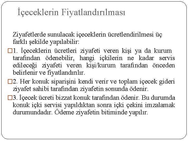 İçeceklerin Fiyatlandırılması Ziyafetlerde sunulacak içeceklerin ücretlendirilmesi üç farklı şekilde yapılabilir: � 1. İçeceklerin ücretleri