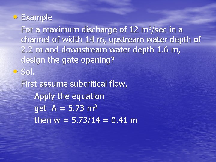  • Example • For a maximum discharge of 12 m 3/sec in a