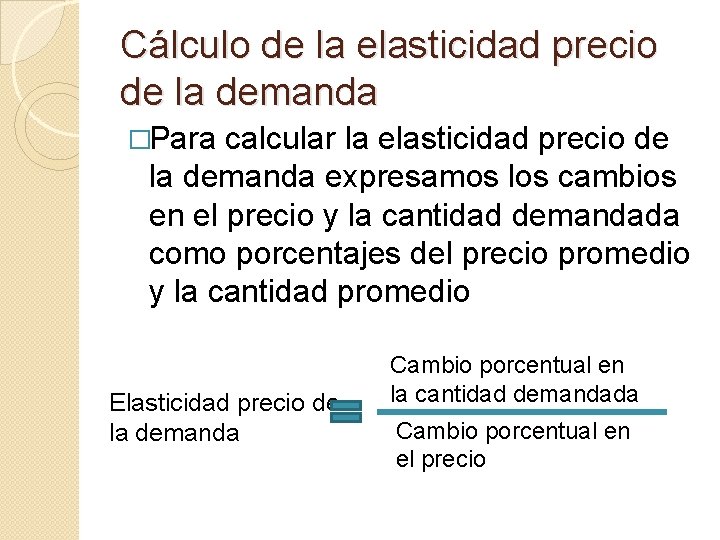 Cálculo de la elasticidad precio de la demanda �Para calcular la elasticidad precio de