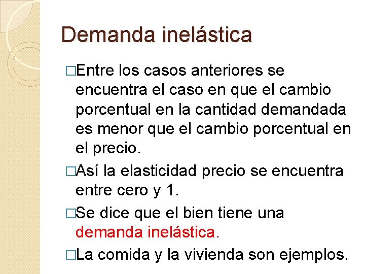 Demanda inelástica �Entre los casos anteriores se encuentra el caso en que el cambio