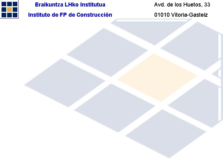 Eraikuntza LHko Institutua Avd. de los Huetos, 33 Instituto de FP de Construcción 01010