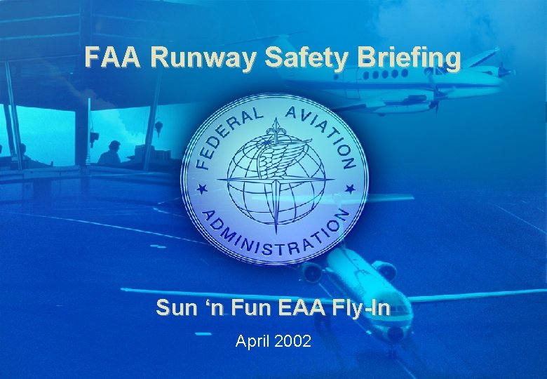 FAA Runway Safety Briefing Sun ‘n Fun EAA Fly-In April 2002 Downloaded from www.