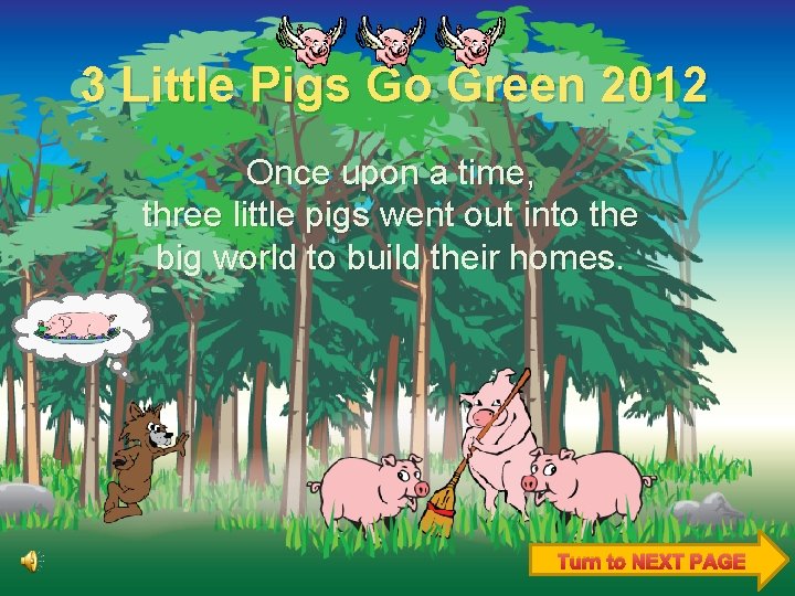 3 Little Pigs Go Green 2012 Once upon a time, three little pigs went