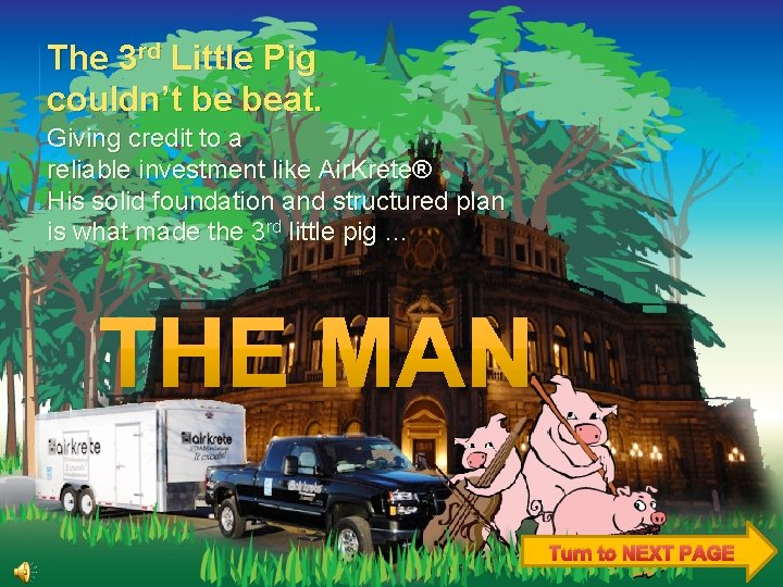 The 3 rd Little Pig couldn’t be beat. Giving credit to a reliable investment