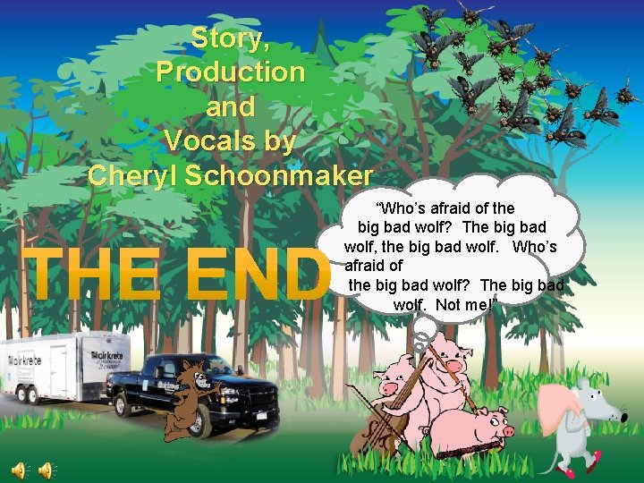 Story, Production and Vocals by Cheryl Schoonmaker “Who’s afraid of the big bad wolf?