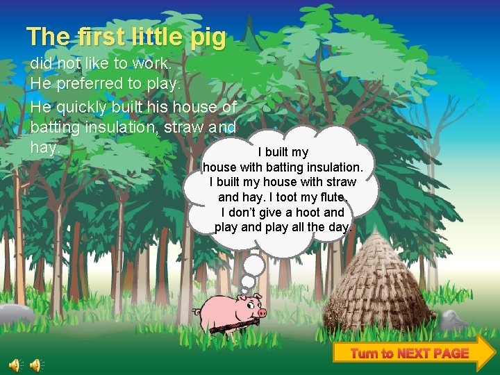 The first little pig did not like to work. He preferred to play. He