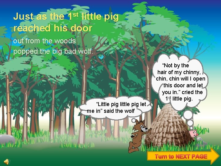 Just as the 1 st little pig reached his door out from the woods