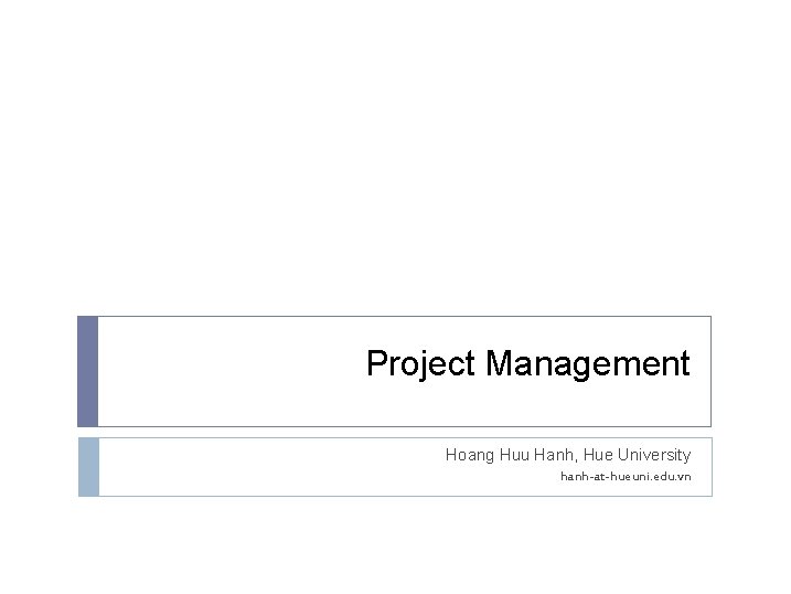 Project Management Hoang Huu Hanh, Hue University hanh-at-hueuni. edu. vn 