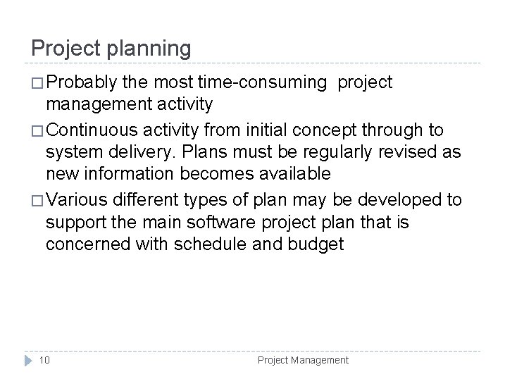 Project planning � Probably the most time-consuming project management activity � Continuous activity from